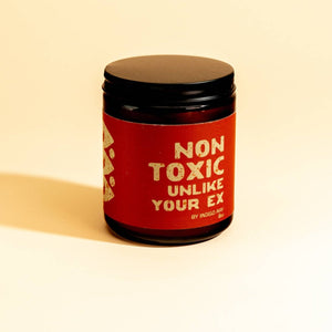 Non Toxic, Unlike Your Ex. Candle.