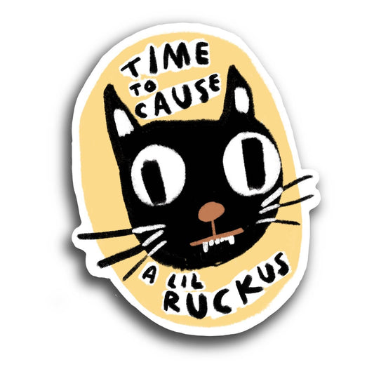 TIME TO CAUSE A LIL RUCKUS Sticker